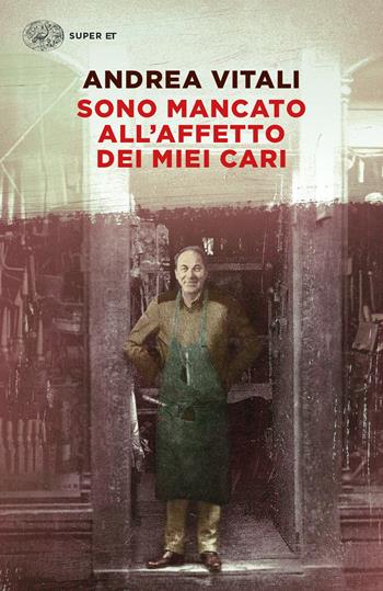 Sono mancato all'affetto dei miei cari - Andrea Vitali - Libro Einaudi 2023, Super ET | Libraccio.it