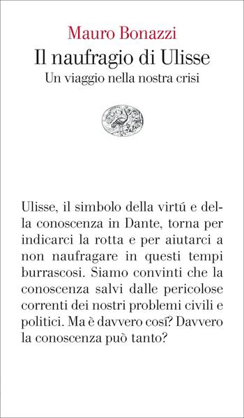 Il naufragio di Ulisse. Un viaggio nella nostra crisi - Mauro Bonazzi - Libro Einaudi 2023, Vele | Libraccio.it