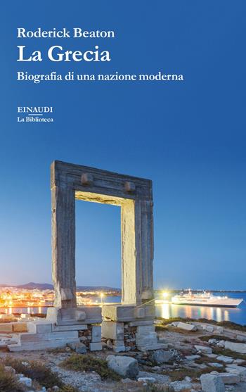 La Grecia. Biografia di una nazione moderna - Roderick Beaton - Libro Einaudi 2023, La biblioteca | Libraccio.it