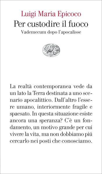 Per custodire il fuoco. Vademecum dopo l’apocalisse - Luigi Maria Epicoco - Libro Einaudi 2023, Vele | Libraccio.it