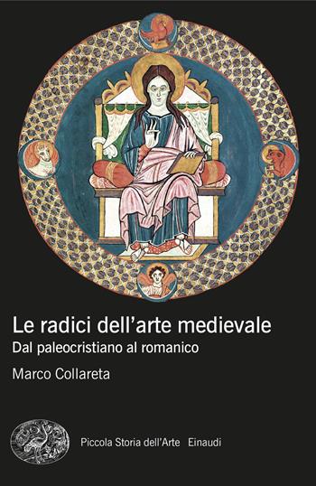 Le radici dell'arte medievale. Dal paleocristiano al romanico - Marco Collareta - Libro Einaudi 2024, Piccola storia dell'arte | Libraccio.it
