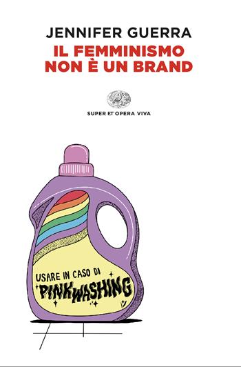 Il femminismo non è un brand - Jennifer Guerra - Libro Einaudi 2024, Super ET. Opera viva | Libraccio.it