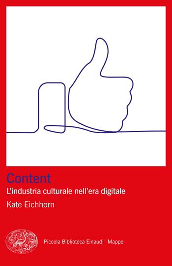 Content. L’industria culturale nell’era digitale - Kate Eichhorn - Libro Einaudi 2023, Piccola biblioteca Einaudi. Mappe | Libraccio.it