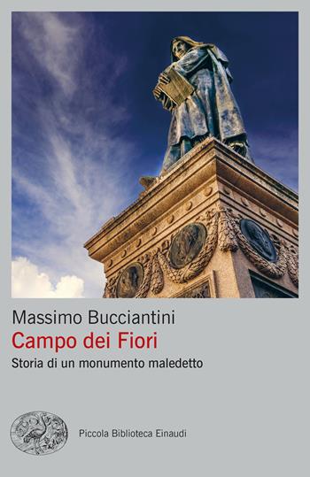 Campo dei Fiori. Storia di un monumento maledetto - Massimo Bucciantini - Libro Einaudi 2023, Piccola biblioteca Einaudi | Libraccio.it