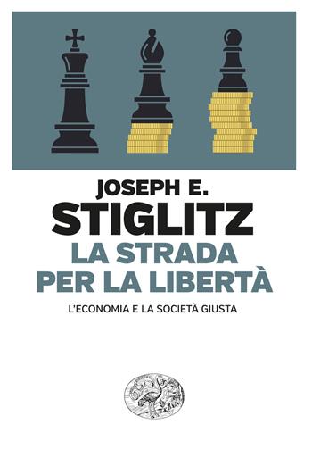 La strada per la libertà. L’economia e la società giusta - Joseph E. Stiglitz - Libro Einaudi 2024, Einaudi. Passaggi | Libraccio.it
