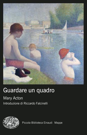 Guardare un quadro. Nuova edizione - Mary Acton - Libro Einaudi 2023, Piccola biblioteca Einaudi. Big | Libraccio.it