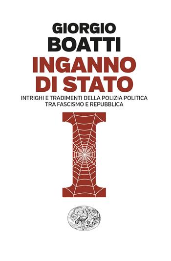Inganno di Stato. Intrighi e tradimenti della polizia politica tra fascismo e Repubblica - Giorgio Boatti - Libro Einaudi 2024, Einaudi. Passaggi | Libraccio.it