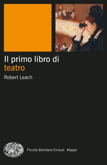 Il primo libro di teatro - Robert Leach - Libro Einaudi 2023, Piccola biblioteca Einaudi. Mappe | Libraccio.it