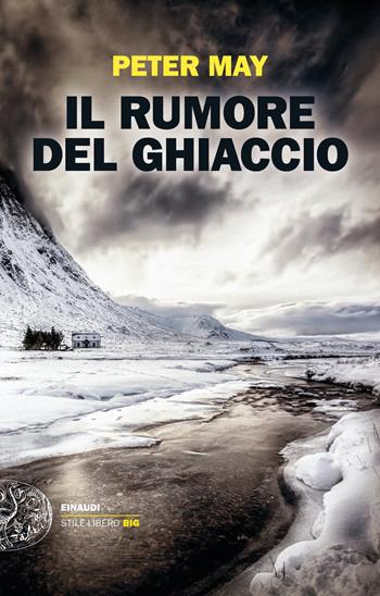 Il rumore del ghiaccio - Peter May - Libro Einaudi 2023, Einaudi. Stile libero big | Libraccio.it