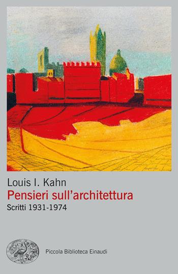 Pensieri sull'architettura. Scritti 1931-1974 - Louis Kahn - Libro Einaudi 2023, Piccola biblioteca Einaudi. Big | Libraccio.it