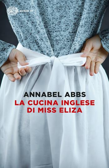 La cucina inglese di Miss Eliza - Annabel Abbs - Libro Einaudi 2023, Super ET | Libraccio.it
