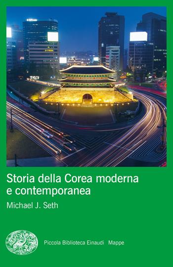 Storia della Corea moderna e contemporanea - Michael J. Seth - Libro Einaudi 2023, Piccola biblioteca Einaudi. Mappe | Libraccio.it