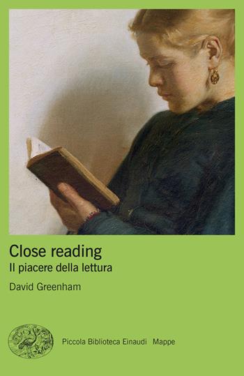 Close reading. Il piacere della lettura - David Greenham - Libro Einaudi 2023, Piccola biblioteca Einaudi. Mappe | Libraccio.it