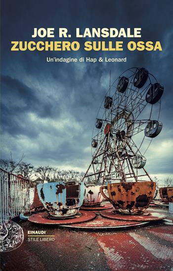 Zucchero sulle ossa. Un'indagine di Hap & Leonard - Joe R. Lansdale - Libro Einaudi 2025, Einaudi. Stile libero | Libraccio.it
