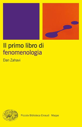 Il primo libro di fenomenologia - Dan Zahavi - Libro Einaudi 2023, Piccola biblioteca Einaudi. Mappe | Libraccio.it