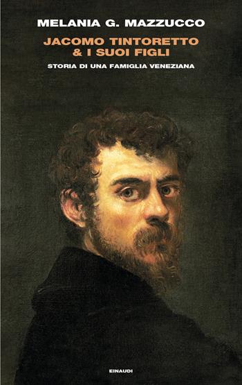 Jacomo Tintoretto & i suoi figli. Storia di una famiglia veneziana - Melania G. Mazzucco - Libro Einaudi 2023, Frontiere Einaudi | Libraccio.it