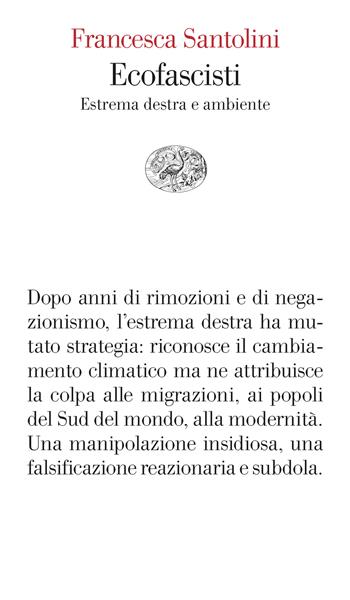 Ecofascisti. Estrema destra e ambiente - Francesca Santolini - Libro Einaudi 2024, Vele | Libraccio.it