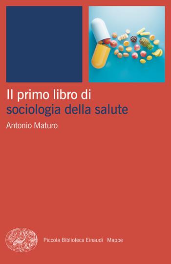 Il primo libro di sociologia della salute - Antonio Maturo - Libro Einaudi 2024, Piccola biblioteca Einaudi. Mappe | Libraccio.it