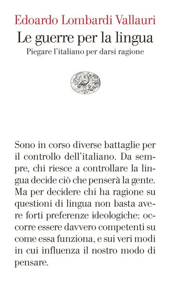 Le guerre per la lingua. Piegare l'italiano per darsi ragione - Edoardo Lombardi Vallauri - Libro Einaudi 2024, Vele | Libraccio.it