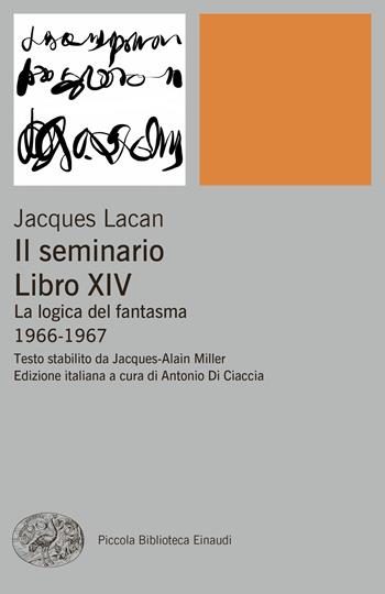 Il seminario. Libro XIV. La logica del fantasma 1966-1967 - Jacques Lacan - Libro Einaudi 2024, Piccola biblioteca Einaudi. Big | Libraccio.it