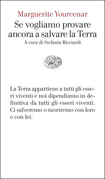 Se vogliamo provare ancora a salvare la Terra - Marguerite Yourcenar - Libro Einaudi 2026, Vele | Libraccio.it