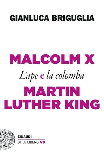 Malcolm X e Martin Luther King. L’ape e la colomba - Gianluca Briguglia - Libro Einaudi 2024, Einaudi. Stile libero extra | Libraccio.it