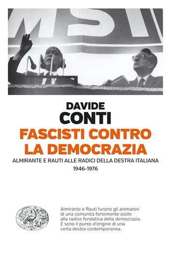 Fascisti contro la democrazia. Almirante e Rauti alle radici della destra italiana (1946-1976) - Davide Conti - Libro Einaudi 2023, Einaudi. Passaggi | Libraccio.it