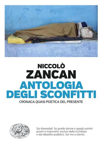 Antologia degli sconfitti. Cronaca quasi poetica del presente - Niccolò Zancan - Libro Einaudi 2024, Einaudi. Passaggi | Libraccio.it