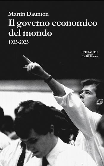 Il governo economico del mondo. 1933-2023 - Martin Daunton - Libro Einaudi 2024, La biblioteca | Libraccio.it