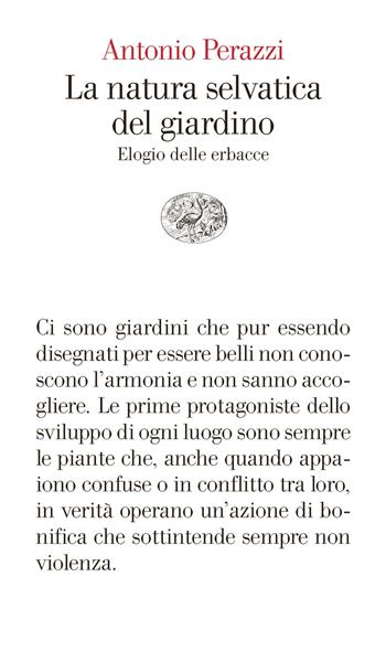 La natura selvatica del giardino. Elogio delle erbacce - Antonio Perazzi - Libro Einaudi 2024, Vele | Libraccio.it