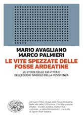 Le vite spezzate delle Fosse Ardeatine. Le storie delle 335 vittime dell'eccidio simbolo della Resistenza