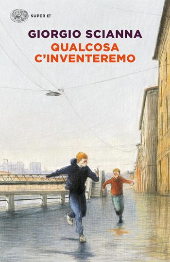 Qualcosa c'inventeremo - Giorgio Scianna - Libro Einaudi 2024, Super ET | Libraccio.it
