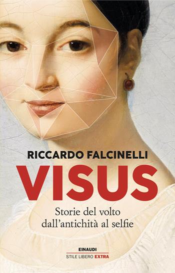 Visus. Storie del volto dall’antichità al selfie - Riccardo Falcinelli - Libro Einaudi 2024, Einaudi. Stile libero extra | Libraccio.it