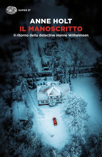 Il manoscritto. Il ritorno della detective Hanne Wilhelmsen - Anne Holt - Libro Einaudi 2024, Super ET | Libraccio.it