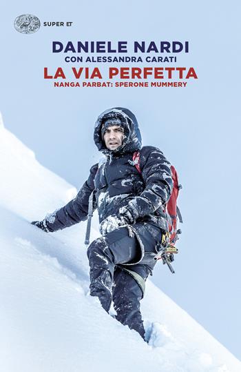 La via perfetta. Nanga Parbat: sperone Mummery - Daniele Nardi, Alessandra Carati - Libro Einaudi 2024, Super ET | Libraccio.it