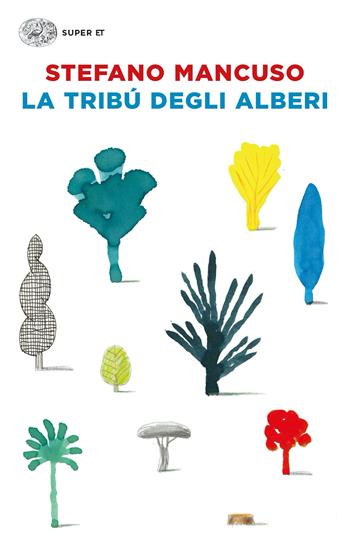 La tribù degli alberi - Stefano Mancuso - Libro Einaudi 2024, Super ET | Libraccio.it