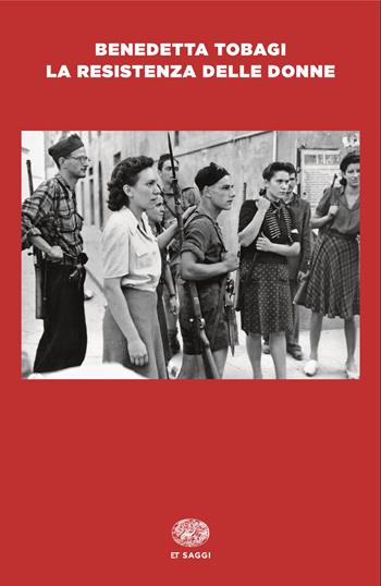 La Resistenza delle donne - Benedetta Tobagi - Libro Einaudi 2025, Einaudi tascabili. Saggi | Libraccio.it