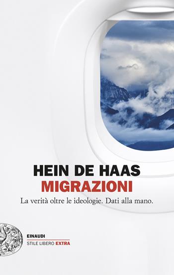 Migrazioni. La verità oltre le ideologie. Dati alla mano - Hein de Haas - Libro Einaudi 2024, Einaudi. Stile libero extra | Libraccio.it