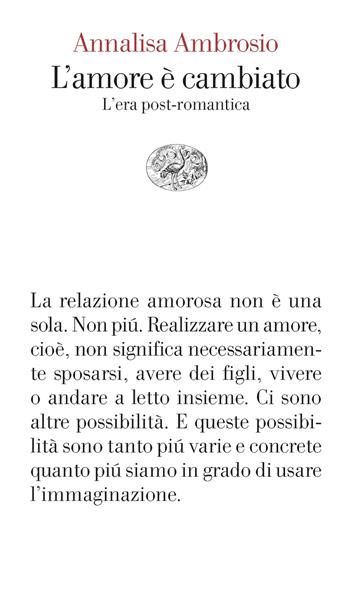 L'amore è cambiato. L'era post-romantica - Annalisa Ambrosio - Libro Einaudi 2025, Vele | Libraccio.it