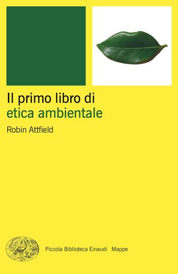 Il primo libro di etica ambientale - Robin Attfield - Libro Einaudi 2024, Piccola biblioteca Einaudi. Mappe | Libraccio.it