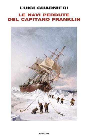 Le navi perdute del capitano Franklin - Luigi Guarnieri - Libro Einaudi 2024, Frontiere Einaudi | Libraccio.it