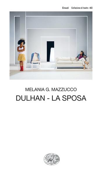 Dulhan. La sposa - Melania G. Mazzucco - Libro Einaudi 2023, Collezione di teatro | Libraccio.it