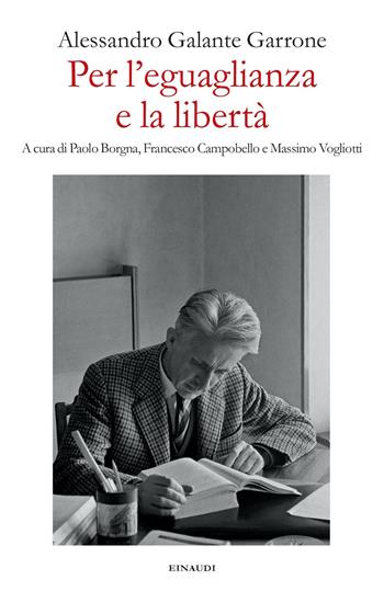 Per l'eguaglianza e la libertà - Alessandro Galante Garrone - Libro Einaudi 2023, Fuori collana | Libraccio.it