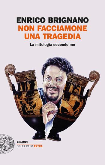 Non facciamone una tragedia. La mitologia secondo me - Enrico Brignano - Libro Einaudi 2023, Einaudi. Stile libero extra | Libraccio.it