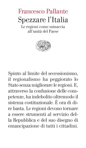 Spezzare l'Italia. Le regioni come minaccia all’unità del Paese - Francesco Pallante - Libro Einaudi 2024, Vele | Libraccio.it