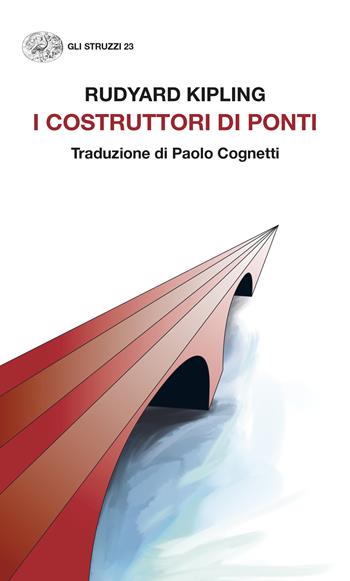 I costruttori di ponti - Rudyard Kipling - Libro Einaudi 2024, Gli struzzi. Nuova serie | Libraccio.it