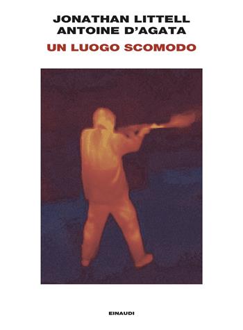 Un luogo scomodo - Jonathan Littell, Antoine D'Agata - Libro Einaudi 2024, Frontiere Einaudi | Libraccio.it