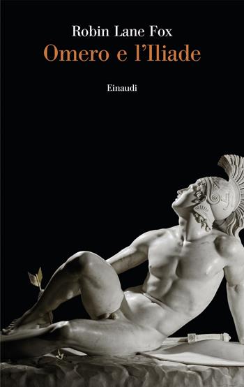 Omero e l'Iliade - Robin Lane Fox - Libro Einaudi 2024, Saggi | Libraccio.it