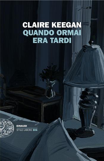 Quando ormai era tardi - Claire Keegan - Libro Einaudi 2024, Einaudi. Stile libero big | Libraccio.it