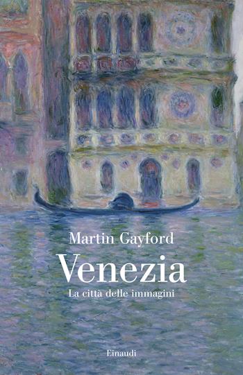 Venezia. La città delle immagini - Martin Gayford - Libro Einaudi 2024, Saggi | Libraccio.it